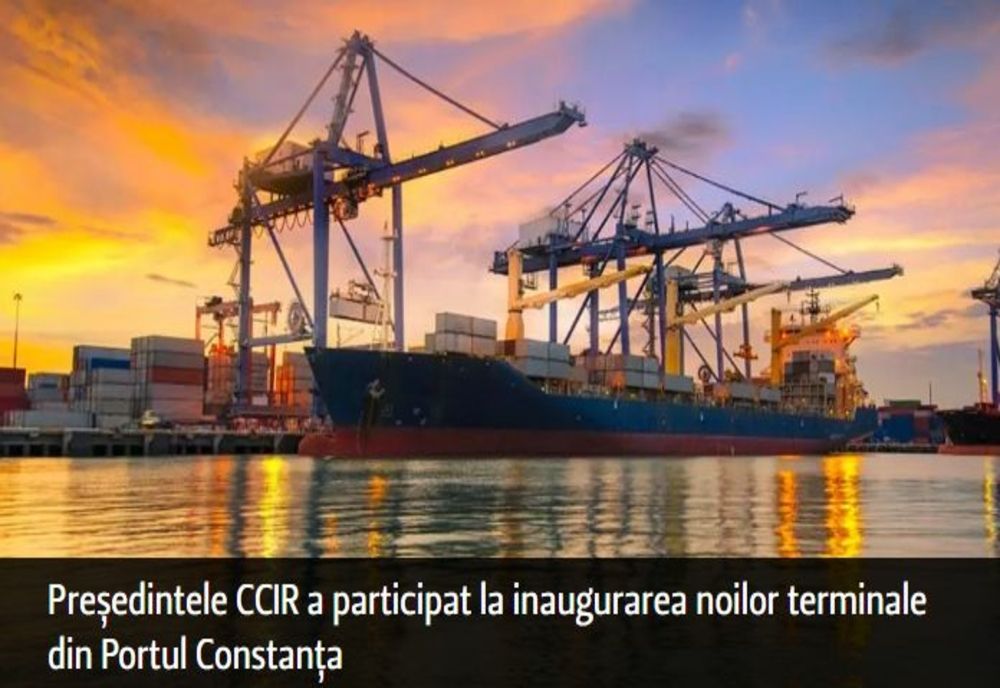 Președintele CCIR a participat la inaugurarea noilor terminale din Portul Constanța